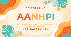 Decorative Image with Link to information on Asian American, Native Hawaiian, & Pacific Islander Heritage Month